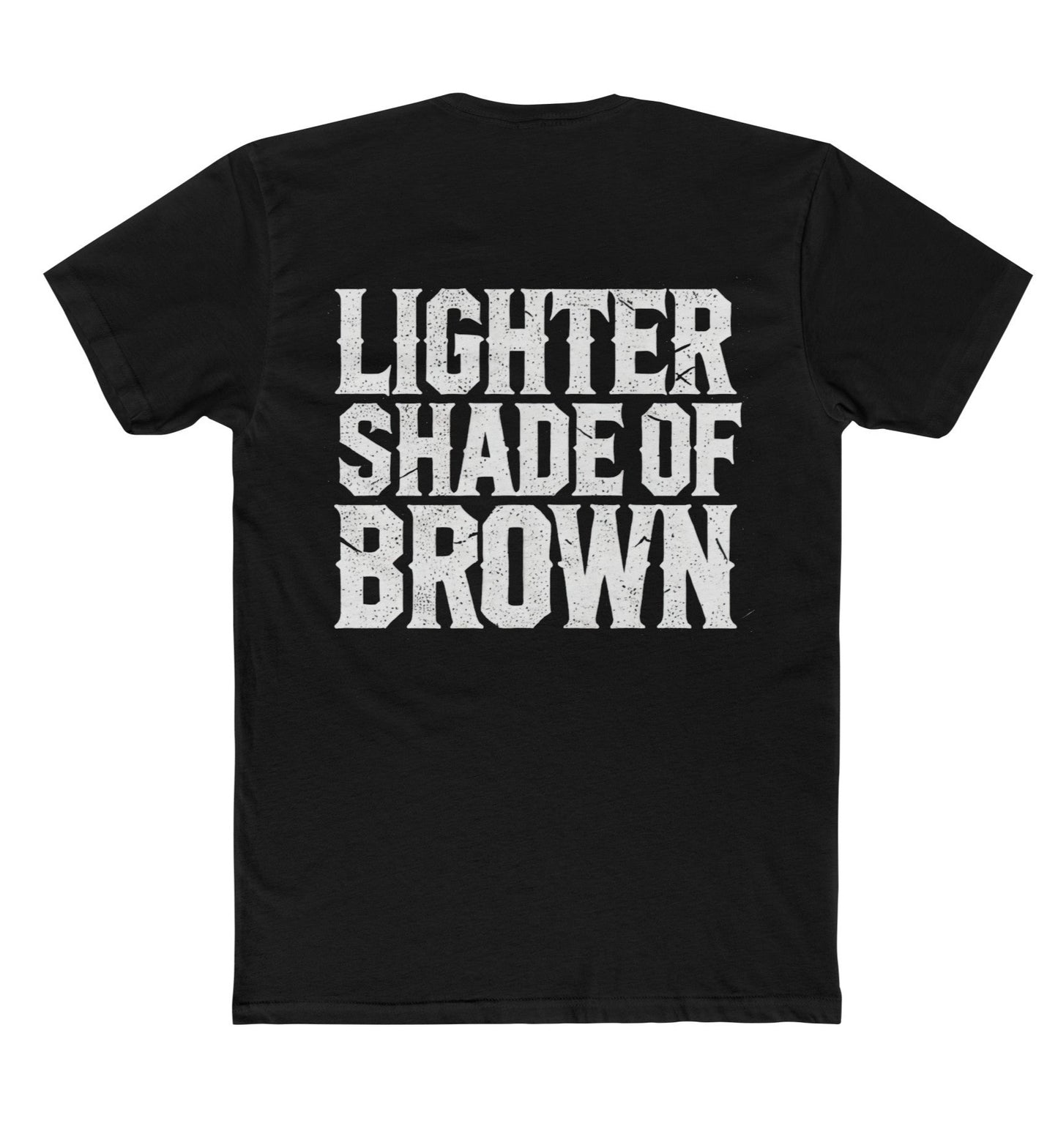 Lighter Shade of Brown (Back Print)